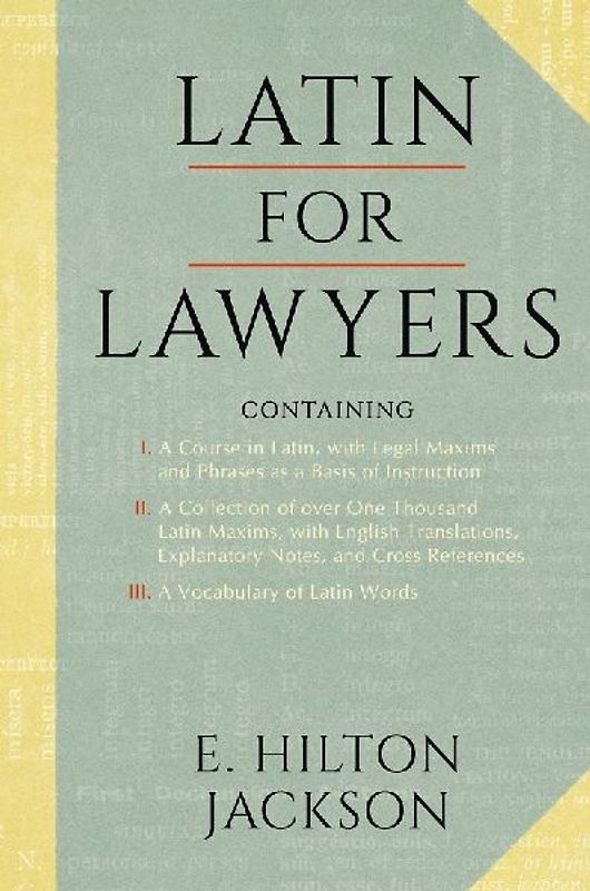 Latin for Lawyers. Containing