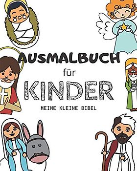 Ausmalbuch für Kinder - Meine kleine Bibel: malbuch für Kinder ab 5 Jahren (und bis 9) | natürliche Anti-Stress Wirkung | Ausmalbilder zum selber ... oder Geburtstagsgeschenk für junge Katholiken