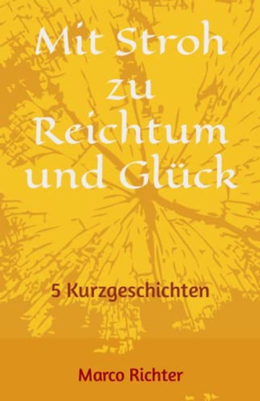 Mit Stroh zu Reichtum und Glück: 5 Kurzgeschichten