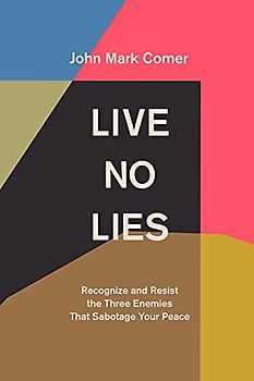 Live No Lies: Recognize and Resist the Three Enemies That Sabotage Your Peace