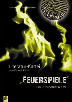K.L.A.R.-Krimi – Literatur-Kartei: Feuerspiele. Ein Ruhrgebietskrimi