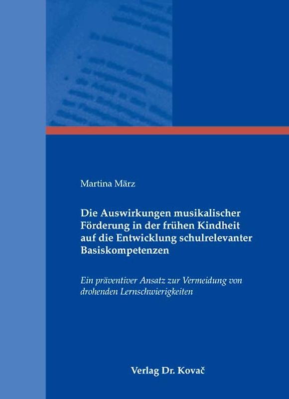 Die Auswirkungen musikalischer Förderung in der frühen Kindheit auf die Entwicklung schulrelevanter Basiskompetenzen