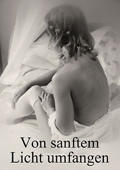 Von sanftem Licht umfangen - Schönheit und Erotik (Posterbuch DIN A4 hoch)