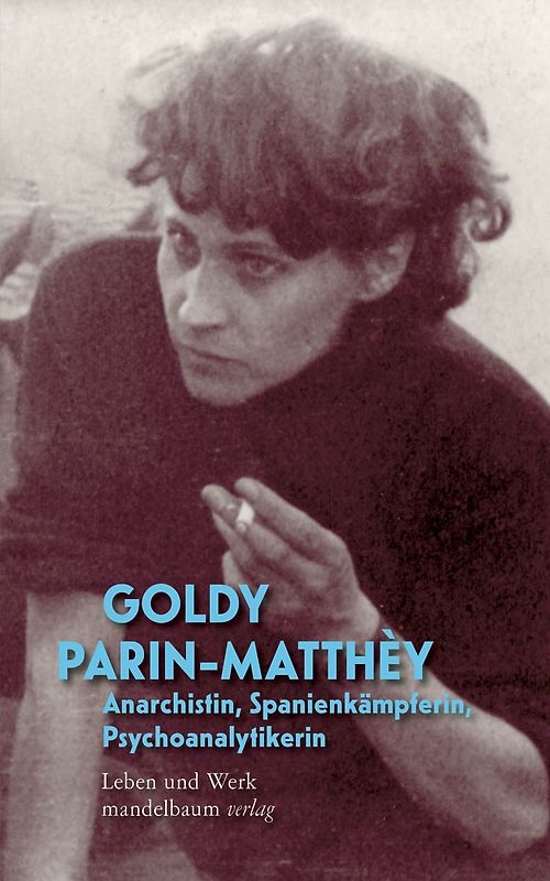 Goldy Parin-Matthèy – Anarchistin, Spanienkämpferin, Psychoanalytikerin