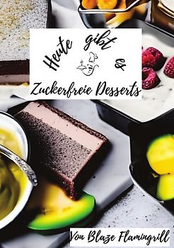 Heute gibt es / Heute gibt es - Zuckerfreie Desserts