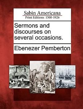 Sermons and Discourses on Several Occasions.
