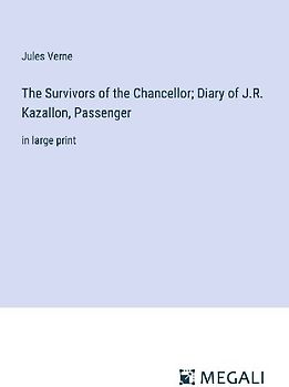 The Survivors of the Chancellor; Diary of J.R. Kazallon, Passenger