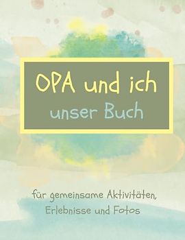 Opa und ich - unser Buch: für gemeinsame Aktivitäten, Erlebnisse und Fotos