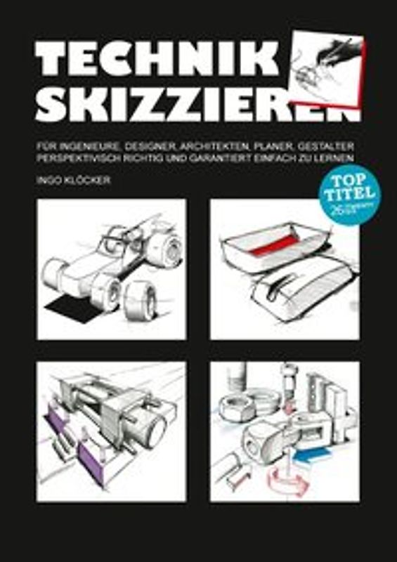 Technik skizzieren. Für Ingenieure, Designer, Architekten, Planer, Gestalter perspektivisch richtig und garantiert einfach zu lernen