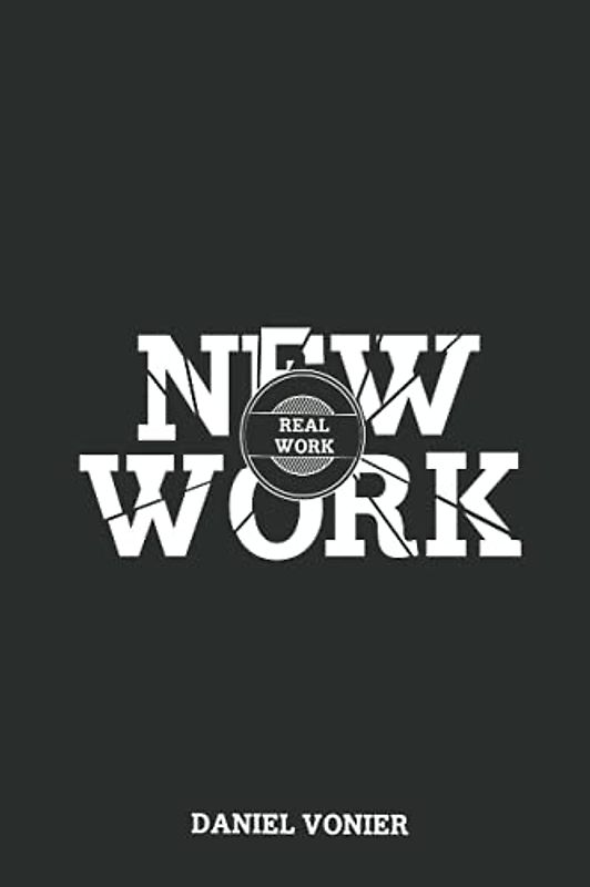 Real Work vs. New Work: Perspectives on the Future of Work beyond Buzzwords