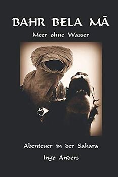 BAHR BELA MÃ: Meer ohne Wasser - Abenteuer in der Sahara