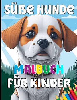 Süße Hunde malbuch für kinder: Hunde Malbuch für Kinder ab 4 Jahre - 35 Welpen zum Ausmalen - Großes Format