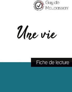 Une vie de Maupassant (fiche de lecture et analyse complète de l'oeuvre)
