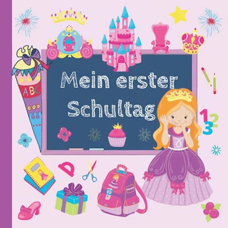 Mein erster Schultag: Endlich Schulkind! Erinnerungsalbum an meine Einschulung, Gästebuch für die Einschulungsfeier zum Schulanfang für Mädchen, Geschenk für die Schultüte - Prinzessin