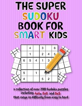 Super Sudoku for smart kids: Fun, Challenging, and Logic Sudoku Puzzles For Smart Kids with Solutions. Perfect Brain Teasers for Young Kids
