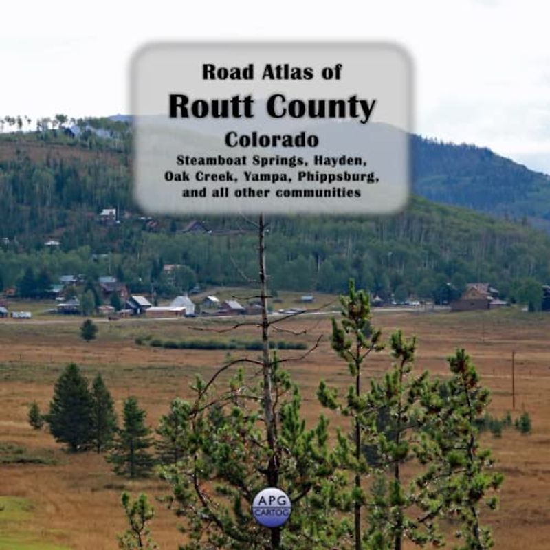 Road Atlas of Routt County, Colorado: Steamboat Springs, Hayden, Oak Creek, Yampa, Phippsburg, and all other communities
