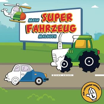 Mein Super Fahrzeug Malbuch - für Linkshänder: Viele verschiedene Fahrzeuge wie Autos, LKWs, Bagger, Boote, Flugzeuge, Einsatzfahrzeuge, Zweiräder und vieles mehr