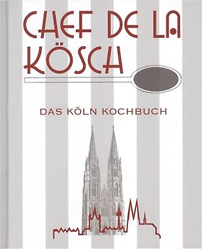 Chef de la Kösch - Das Köln Kochbuch