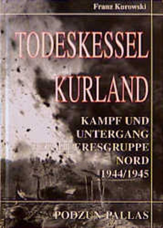 Todeskessel Kurland. Kampf und Untergang der Heeresgruppe Nord 1944/1945