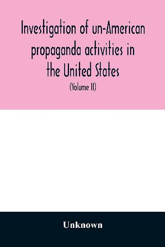 Investigation of un-American propaganda activities in the United States. Hearings before a Special Committee on Un-American Activities, House of Representatives, Seventy-fifth Congress, third session-Seventy-eighth Congress, second session, on H. Res. 282