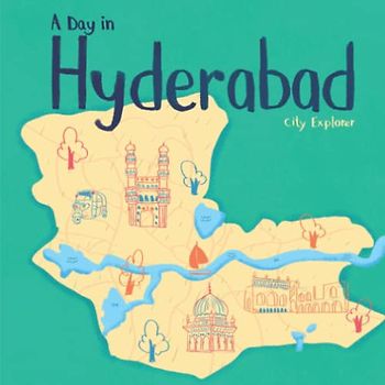 A Day in Hyderabad: The fun way to discover Hyderabad (City Explorer)