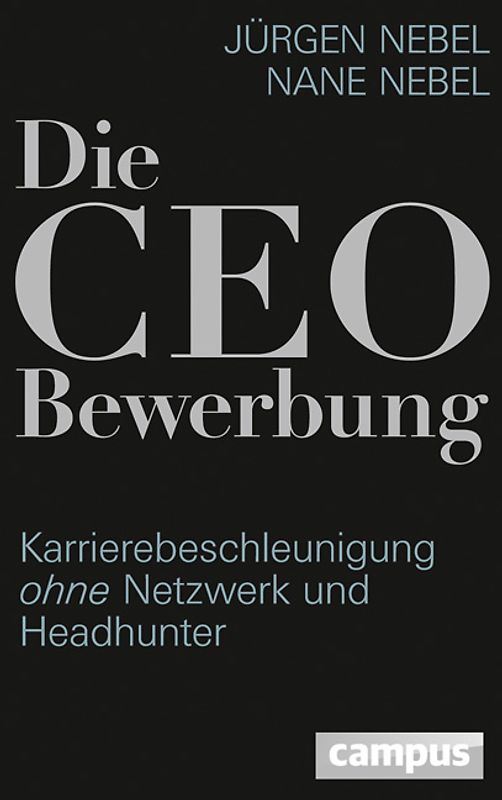 Die CEO-Bewerbung. Karrierebeschleunigung ohne Netzwerk und Headhunter