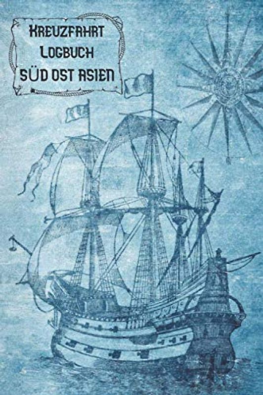 Kreuzfahrt Logbuch SÜD-OST-ASIEN: A5 Reisetagebuch für eine Kreuzfahrt nach SÜD-OST-ASIEN | Tagebuch für einen Urlaub auf dem Schiff & See | ... | Kreuzfahrttagebuch | Reiseführer