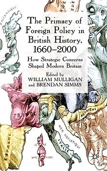 The Primacy of Foreign Policy in British History, 1660–2000