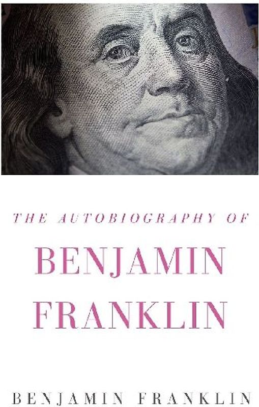 The Autobiography of Benjamin Franklin