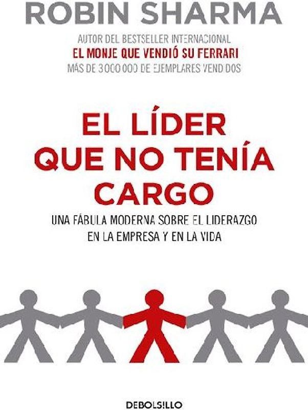El Líder Que No Tenía Cargo: Una Fábula Moderna Sobre El Liderazgo En La Empresay En La Vida / The Leader Who Had No Title