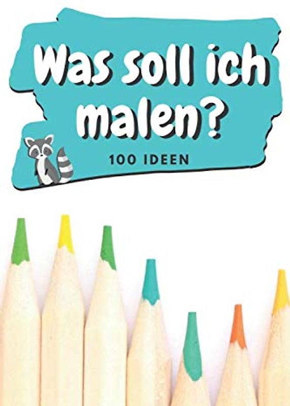 "WAS SOLL ICH MALEN?" - 100 kreative Ideen: Kindermalbuch | Kritzelmalbuch | Malblock Kinder (Kinder Malbücher, Band 1)
