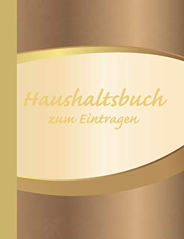 Haushaltsbuch zum Eintragen: Übersichtlicher Haushaltsplaner für Paare, WGs & Singles im A4 Fomat zum Eintragen Ausgaben. Geld Sparen durch einfache Übersicht aller Ausgaben. Design Goldverlauf