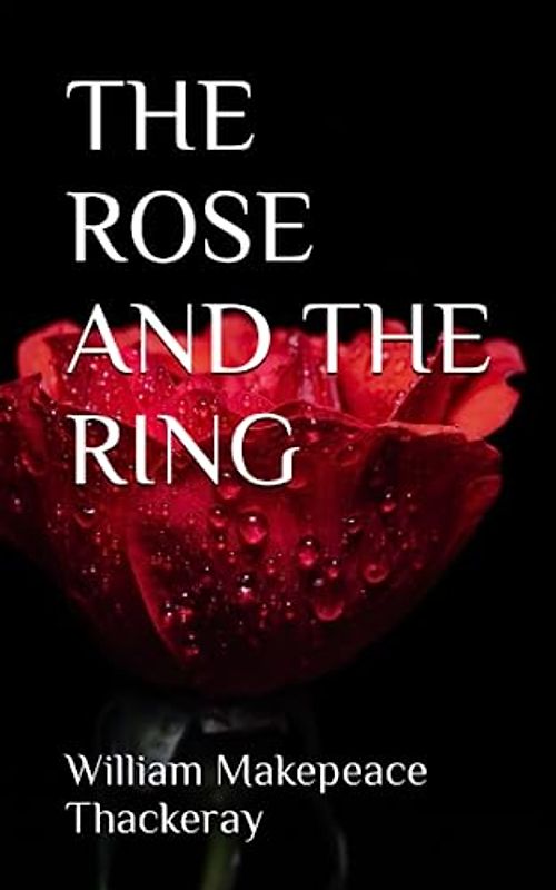 THE ROSE AND THE RING: Fantasy, Romance and Humour (Annotated)