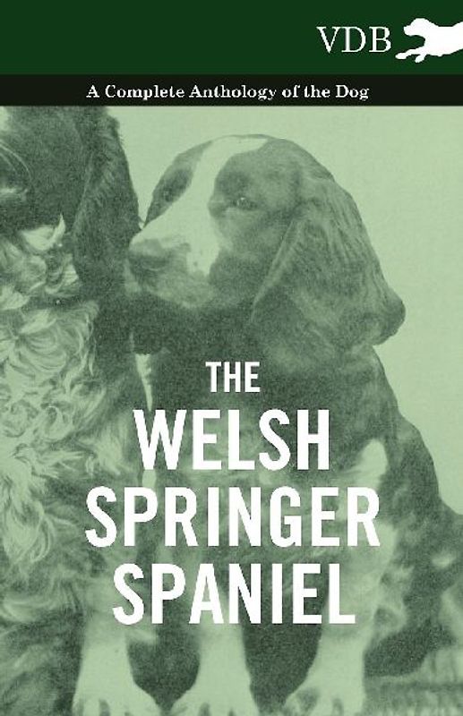 The Welsh Springer Spaniel - A Complete Anthology of the Dog