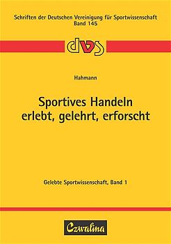 Sportives Handeln - erlebt, gelehrt, erforscht