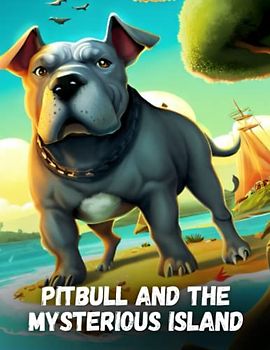 Pitbull and the Mysterious Island: Short Story for kids about Pitbull, Perseverance & Self-Confidence I A Motivational Book For kids I Gift for kids