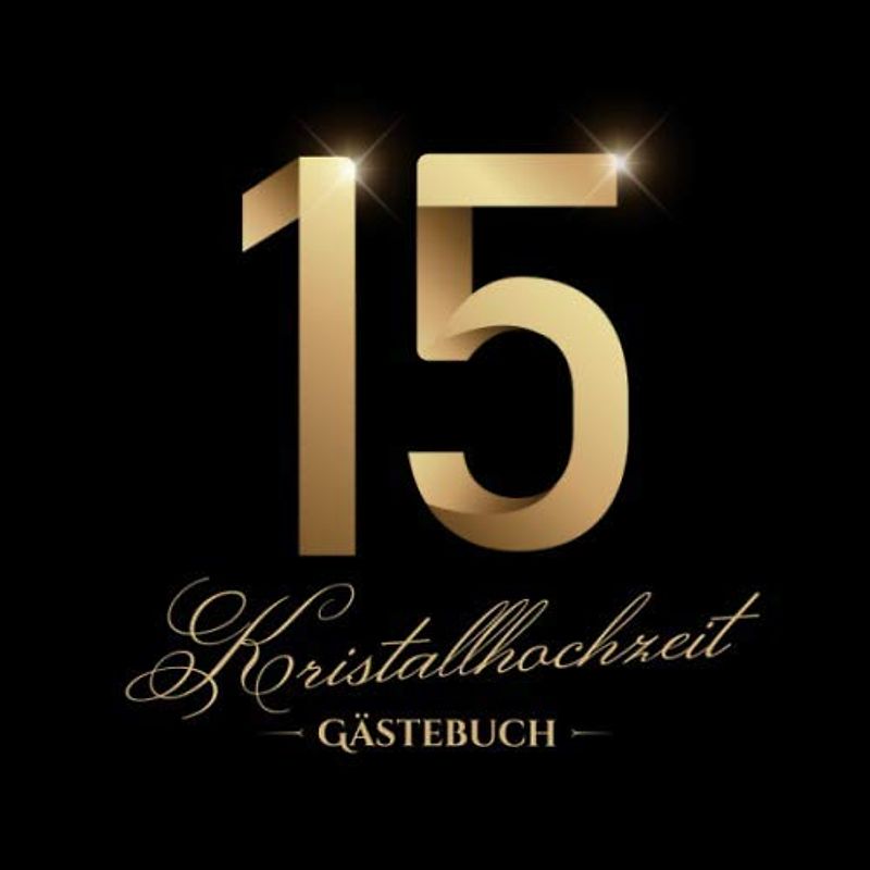 Kristallhochzeit ~ Gästebuch: Deko zur Feier der Kristall Hochzeit - 15. Hochzeitstag - 15 Jahre - Edles, schwarzes Gästebuch mit Einleitungstext vom ... und Fotos der Gäste - Motiv: Zahlen Gold