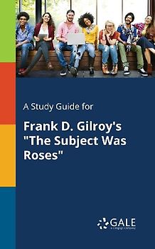 A Study Guide for Frank D. Gilroy's "The Subject Was Roses"