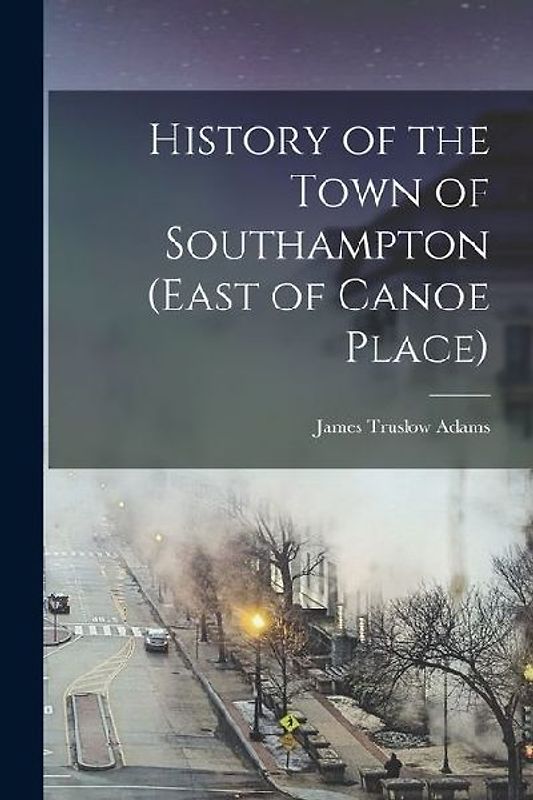 History of the Town of Southampton (East of Canoe Place)
