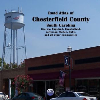 Road Atlas of Chesterfield County, South Carolina: Cheraw, Pageland, Chesterfield, Jefferson, McBee, Ruby, and all other communities