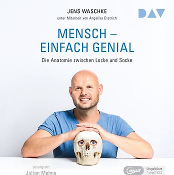 Mensch – einfach genial. Die Anatomie zwischen Locke und Socke