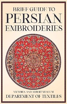 Brief Guide to Persian Embroideries - Victoria and Albert Museum Department of Textiles