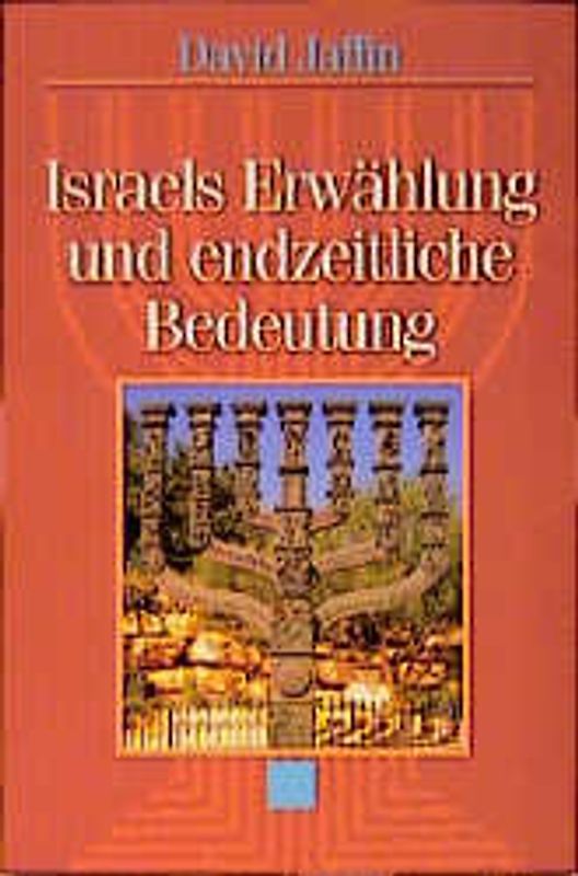 Israels Erwählung und endzeitliche Bedeutung