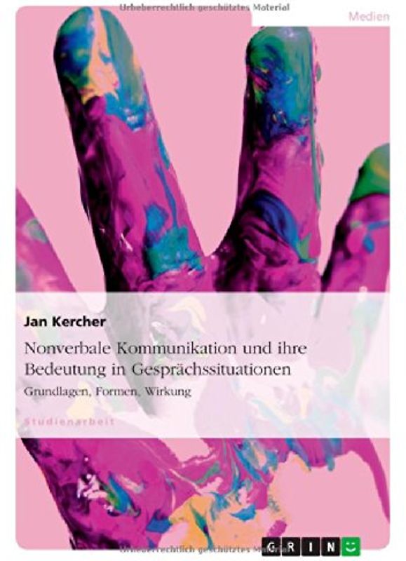 Nonverbale Kommunikation und ihre Bedeutung in Gesprächssituationen. Grundlagen, Formen, Wirkung