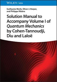 Solution Manual to Accompany Volume I of Quantum Mechanics by Cohen-Tannoudji, D iu and Laloë