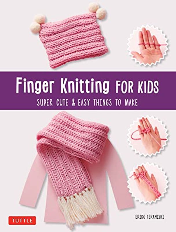 Finger Knitting for Kids: Super Cute & Easy Things to Make
