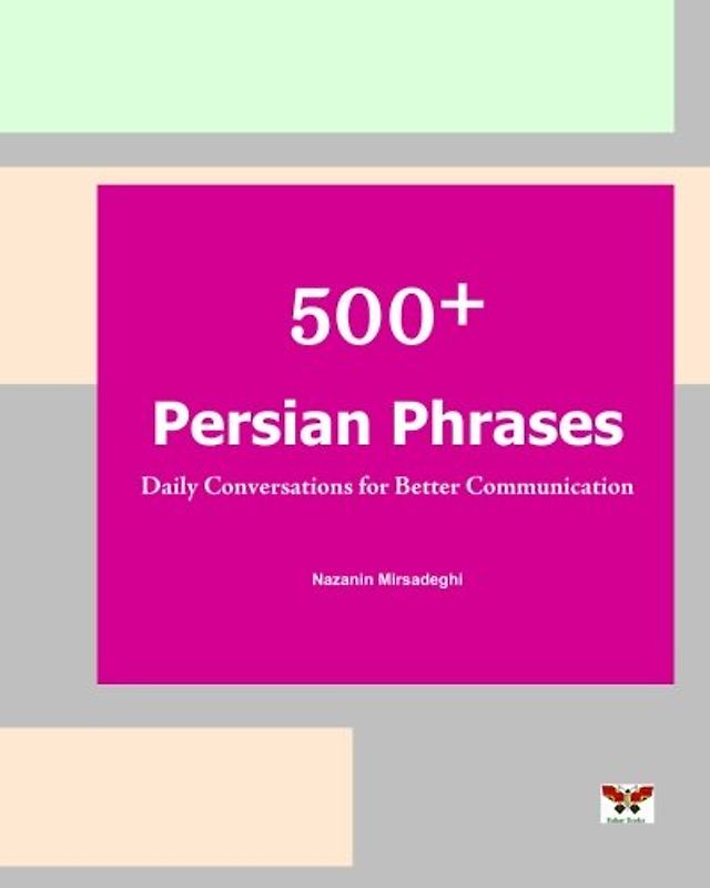 500+ Persian Phrases (Daily Conversations for Better Communication): (Farsi-English Bi-lingual Edition)(2nd Edition) - Mirsadeghi, Nazanin
