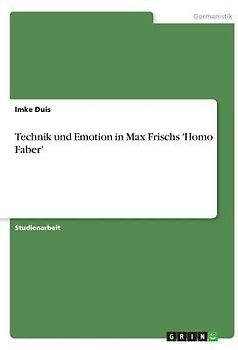 Technik und Emotion in Max Frischs 'Homo Faber'