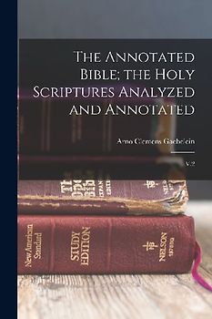 The Annotated Bible; the Holy Scriptures Analyzed and Annotated: V.2