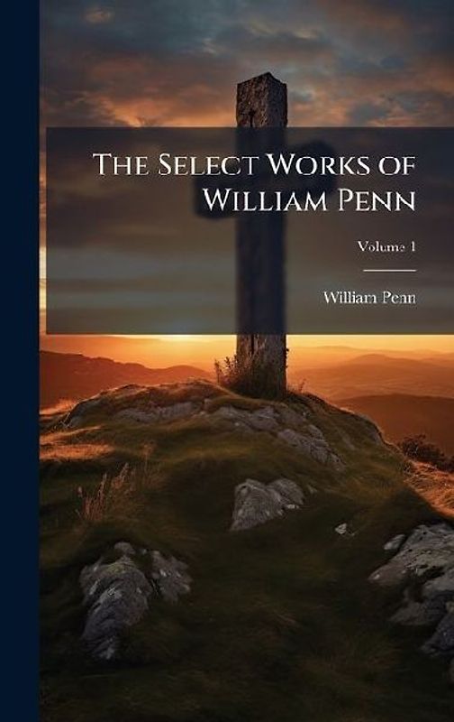 The Select Works of William Penn